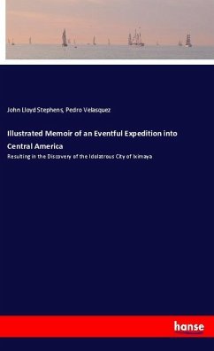 Illustrated Memoir of an Eventful Expedition into Central America - Stephens, John Lloyd;Velasquez, Pedro
