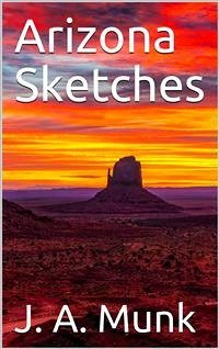 Arizona Sketches (eBook, PDF) - A. Munk, J.