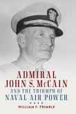 Admiral John S. McCain and the Triumph of Naval Air Power (eBook, ePUB)