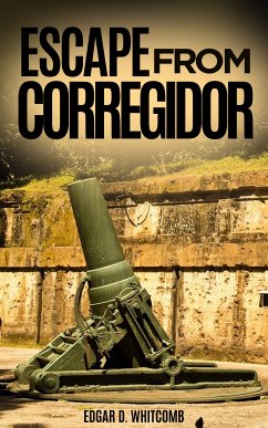 Escape from Corregidor (eBook, ePUB) - D. Whitcomb, Edgar