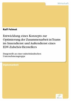 Entwicklung eines Konzepts zur Optimierung der Zusammenarbeit in Teams im Innendienst und Außendienst eines EDV-Zubehör-Herstellers (eBook, PDF) - Felmet, Ralf