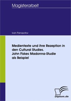 Medientexte und ihre Rezeption in den Cultural Studies. John Fiskes Madonna-Studie als Beispiel (eBook, PDF) - Panayotov, Ivan
