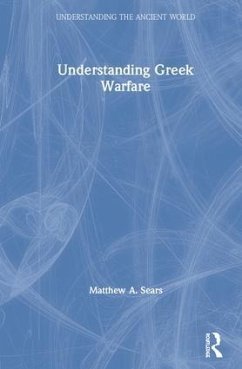 Understanding Greek Warfare - Sears, Matthew A