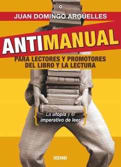 Antimanual para lectores y promotores del libro y la lectura (eBook, ePUB) - Domingo Argüelles, Juan