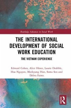 The International Development of Social Work Education - Cohen, Edward; Hines, Alice; Drabble, Laurie; Nguyen, Hoa; Han, Meekyung; Sen, Soma; Faires, Debra