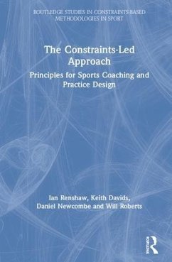 The Constraints-Led Approach - Renshaw, Ian; Davids, Keith; Newcombe, Daniel