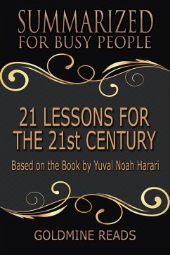 21 Lessons for the 21st Century - Summarized for Busy People: Based on the Book by Yuval Noah Harari (eBook, ePUB) - Reads, Goldmine