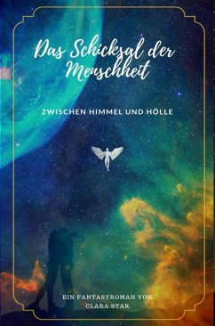 Das Schicksal der Menschheit zwischen Himmel und Hölle (eBook, ePUB) - Star, Clara