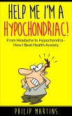 Help Me I'm A Hypochondriac! From Headache to Hypochondria - How I Beat Health Anxiety (eBook, ePUB)
