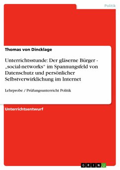 Unterrichtsstunde: Der gläserne Bürger - „social-networks&quote; im Spannungsfeld von Datenschutz und persönlicher Selbstverwirklichung im Internet (eBook, PDF)