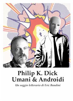 Philip K. Dick - Umani e Androidi (eBook, ePUB) - Bandini, Eric