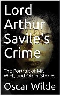 Lord Arthur Savile's Crime; The Portrait of Mr. W.H., and Other Stories (eBook, PDF) - Wilde, Oscar