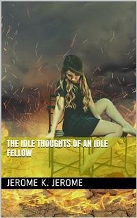 The Idle Thoughts of an Idle Fellow (eBook, PDF) - K. Jerome, Jerome