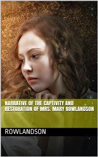 Narrative of the Captivity and Restoration of Mrs. Mary Rowlandson (eBook, PDF) - White Rowlandson, Mary