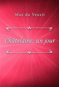Châtelaine, un jour (eBook, ePUB) - du Veuzit, Max