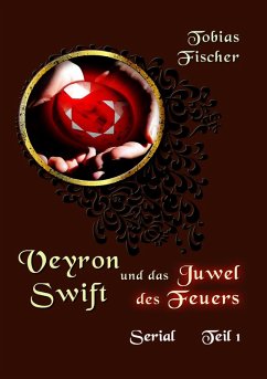 Veyron Swift und das Juwel des Feuers - Serial Teil 1 (eBook, ePUB) - Fischer, Tobias