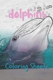 Dolphins Coloring Sheets: 30 Dolphins Drawings, Coloring Sheets Adults Relaxation, Coloring Book for Kids, for Girls, Volume 13