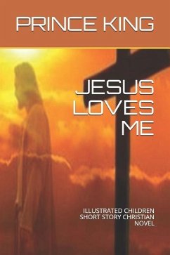 Jesus Loves Me: Illustrated Children Short Story Christian Novel - King, Prince Albert