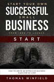 Start Your Own Successful Small Business - From Idea to Launch