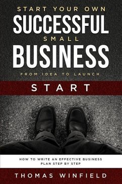 Start Your Own Successful Small Business - From Idea to Launch - Winfield, Thomas