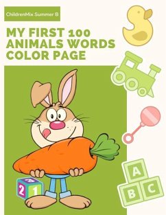 My First 100 Animals Words Color Page: Learning English Animal Vocabulary, How to Read and Write (Spelling) with ABC Alphabet Word Coloring Books for - Summer B., Childrenmix