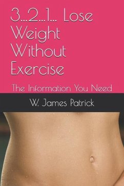 3...2...1... Lose Weight Without Exercise: The Information You Need - Patrick, W. James