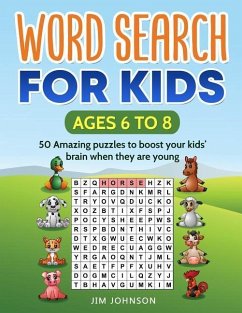 WORD SEARCH FOR KIDS Ages 6 to 8 - 50 Amazing puzzles to boost your kids' brain when they are young - Johnson, Jim