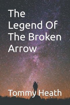 The Legend Of The Broken Arrow - Heath, Tommy L