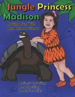 Jungle Princess Madison Having Fun With Her Animal Friends: Animal Coloring And Spelling Book For Kids - Art, Dks