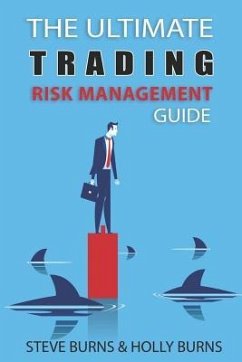 The Ultimate Trading Risk Management Guide - Burns, Holly; Burns, Steve