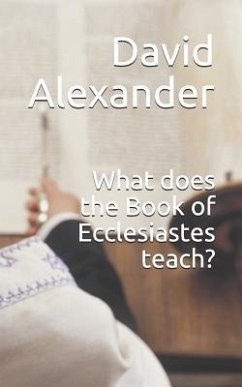 What Does the Book of Ecclesiastes Teach? - Alexander, David