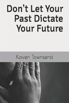 Don't Let Your Past Dictate Your Future - Townsend, Kaven