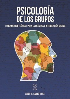 Psicología de los grupos : fundamentos teóricos para la práctica e intervención grupal - Canto Ortiz, Jesús M.