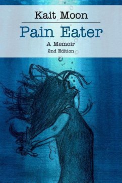 Pain Eater: A Memoir: 2nd Edition - Moon, Kait