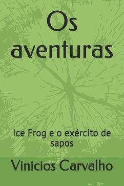 OS Aventuras: Ice Frog E O Exército de Sapos - Carvalho, Vinicios