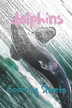 Dolphins Coloring Sheets: 30 Dolphins Drawings, Coloring Sheets Adults Relaxation, Coloring Book for Kids, for Girls, Volume 7 - Books, Coloring