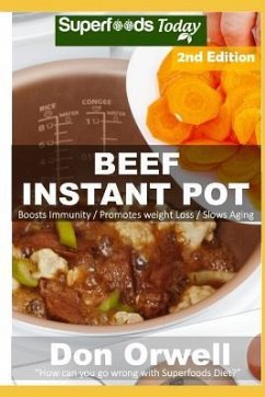 Beef Instant Pot: 30 Beef Instant Pot Recipes full of Antioxidants and Phytochemicals - Orwell, Don