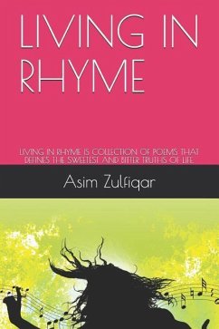 Living in Rhyme: Living in Rhyme Is Collection of Poems That Defines the Sweetest and Bitter Truths of Life. - Zulfiqar, Asim