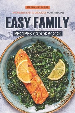 Easy Family Recipes Cookbook: Incredible Easy & Delicious Family Recipes - Sharp, Stephanie