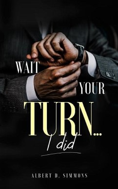 Wait Your Turn...I Did - Simmons, Albert D.