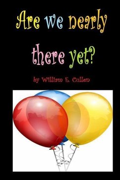 Are We Nearly There Yet?: 'how Many', Type Games Your Children Can Play in Your Car, When in a Long Journey. 100 Pages for 100 Journeys of Peace - Cullen, William E.