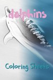 Dolphins Coloring Sheets: 30 Dolphins Drawings, Coloring Sheets Adults Relaxation, Coloring Book for Kids, for Girls, Volume 6