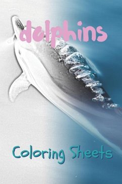 Dolphins Coloring Sheets: 30 Dolphins Drawings, Coloring Sheets Adults Relaxation, Coloring Book for Kids, for Girls, Volume 6 - Books, Coloring