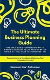 The Ultimate Business Planning Guide: The only guide you need to write winning business plans from scratch even if all you have is a business idea