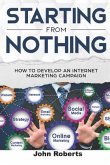 Starting from Nothing: How to Develop an Internet Marketing Campaign