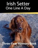 Irish Setter - One Line a Day: A Three-Year Memory Book to Track Your Dog's Growth