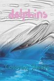 Dolphins Coloring Sheets: 30 Dolphins Drawings, Coloring Sheets Adults Relaxation, Coloring Book for Kids, for Girls, Volume 11