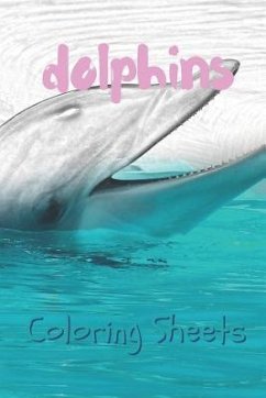 Dolphins Coloring Sheets: 30 Dolphins Drawings, Coloring Sheets Adults Relaxation, Coloring Book for Kids, for Girls, Volume 15 - Books, Coloring