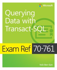 Exam Ref 70-761 Querying Data with Transact-SQL (eBook, ePUB) - Ben-Gan, Itzik