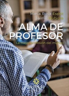 Alma de profesor : la mejor profesión del mundo - Nubiola Aguilar, Jaime; Espot, María Rosa